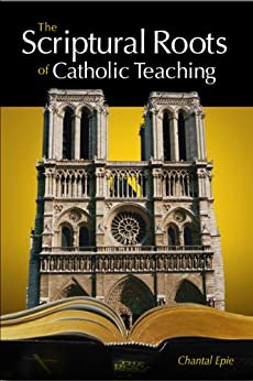 The Scriptural Roots of Catholic Teaching